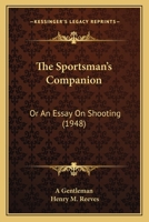 The Sportsman's Companion: Or An Essay On Shooting 1168077028 Book Cover