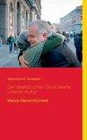 Die idealistischen Grundwerte unserer Kultur: Wahre Menschlichkeit 3753461172 Book Cover
