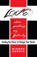 L.O.V.E. Ladies Operating Very Effectively "Finding the Power to Change Your World 0996991301 Book Cover