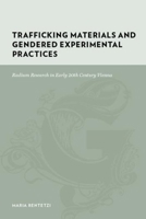 Trafficking Materials and Gendered Experimental Practices: Radium Research in Early 20th Century Vienna 0231135580 Book Cover