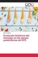 Evolución histórica del mensaje en las piezas publicitarias de EFE 6202148373 Book Cover