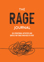 The Rage Journal: Cathartic Prompts and Un-spirational Quotes for Those Who Need to Vent 1787836754 Book Cover