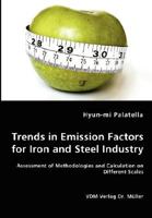 Trends in Emission Factors for Iron and Steel Industry - Assessment of Methodologies and Calculation on Different Scales 3836459914 Book Cover