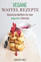 Vegane Waffel Rezepte: K�stliche Waffeln f�r den veganen Lifestyle 1798713632 Book Cover