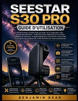 SEESTAR S30 PRO GUIDE D'UTILISATION: Manuel pratique complet : de l'installation à des images époustouflantes. Guide illustré pour débutants sur ... flux de travail profession (French Edition) B0HBQDVLFT Book Cover