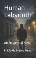 Human Labyrinth: An Existential Novel B0GSN3B8QT Book Cover