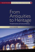 From Antiquities to Heritage: Transformations of Cultural Memory 1785332058 Book Cover