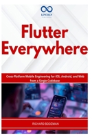 Flutter Everywhere: Cross-Platform Mobile Engineering for iOS, Android, and Web from a Single Codebase B0H21WN3ZL Book Cover