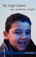 My Angel Gabriel: My Autistic Angel 1438940467 Book Cover