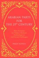 Arabian Parts for the 21st Century: New Formulas for Today's Medical, Technological, and Social Challenges 0595454593 Book Cover