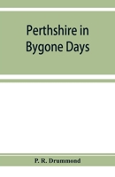 Perthshire in Bygone Days; One Hundred Biographical Essays 1176448889 Book Cover