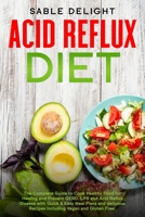 Acid Reflux Diet: The Complete Guide to Cook Healthy Food for Healing and Prevent GERD, LPR and Acid Reflux Disease with Quick & Easy Meal Plans and delicious Recipes Including Vegan and Gluten Free. 1710206829 Book Cover