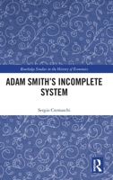 Adam Smith’s Incomplete System (Routledge Studies in the History of Economics) 1041045778 Book Cover