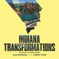 Indiana Transformations: Human Impacts on the Hoosier Landscape 0253072158 Book Cover