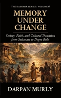 Memory Under Change: Society, Faith and Cultural Transition from Sultanate to Dogra Rule (The Kashmir Series) B0GZDV1ZSV Book Cover