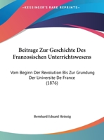 Beitrage Zur Geschichte Des Franzosischen Unterrichtswesens: Vom Beginn Der Revolution Bis Zur Grundung Der Universite De France 1162296291 Book Cover