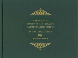 Aspects of Unity in J. S. Bach's Partitas and Suites: An Analytical Study 1580462022 Book Cover