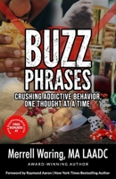 BUZZ PHRASES: CRUSHING ADDICTIVE BEHAVIOR, ONE THOUGHT AT A TIME B07Y4JJMJN Book Cover