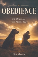 Obedience: Sit Means Sit - Pray Means Pray B0HGTQB5L7 Book Cover