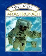 I Want to Be an Astronaut (I Want To Be) 0152013008 Book Cover