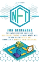 Nft for Beginners: The Simple Guide for Understand Non-Fungible Tokens and Make Money With the New Digital Crypto Art. Learn How to Monetize Them Like Bitcoin. 1801872538 Book Cover