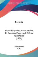 Orsini: Cenni Biografici, Attentato Del 14 Gennaio, Processo E Difesa, Appendice (1858) 1120665779 Book Cover