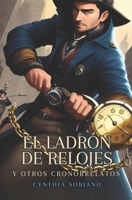 El ladrón de relojes y otros cronorrelatos B0BYR88Z9Q Book Cover