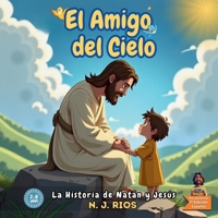 El Amigo del Cielo: La Historia de Natán y Jesús (Spanish Edition) B0F6KH63YZ Book Cover
