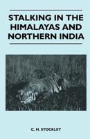 Stalking In The Himalayas And Northern India 1446509621 Book Cover