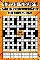 BK zahlenrätsel: Zahlen kreuzworträtsel für erwachsene - Knacke den code 100 Rätsel von (BK Bouchama) B08YDNPHXR Book Cover