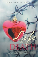 Life and Death: The History of Overcoming Disease and What It Tells Us about Our Present Increasing Life Expectancy as a Result of Present Day Actions B0BHRFHGND Book Cover