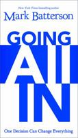 Going All In: One Decision Can Change Everything 0310337879 Book Cover