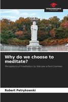 Why do we choose to meditate?: Perceptions of meditation by Warsaw school trainees 6205920956 Book Cover