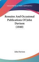 Remains And Occasional Publications Of John Davison 1167244761 Book Cover