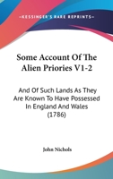 Some Account of the Alien Priories and of Such Lands as They Are Known to Have Possessed in England and Wales 1357303211 Book Cover