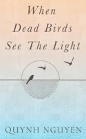 When Dead Birds See the Light B0B1FVB3JP Book Cover