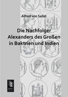 Die Nachfolger Alexanders Des Grossen in Baktrien Und Indien 1168420369 Book Cover