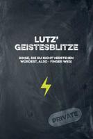 Lutz' Geistesblitze - Dinge, die du nicht verstehen w�rdest, also - Finger weg! Private: Cooles Notizbuch ca. A5 f�r alle M�nner 108 Seiten mit Punkteraster 1074768841 Book Cover