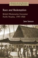 Race and Redemption: British Missionaries Encounter Pacific Peoples, 1797-1920 0802875351 Book Cover