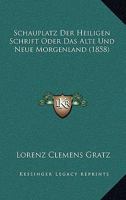 Schauplatz der heiligen Schrift, oder das alte und neue Morgenland. 0341472719 Book Cover