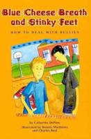 Blue Cheese Breath and Stinky Feet: How to Deal With Bullies 1591471125 Book Cover