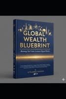 Global Wealth Blueprint: Mastering Real Estate Investment Beyond Borders B0GLYTHGTP Book Cover