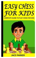Easy Chess for Kids: Complete Guide to Play Chess for Kids B09L3R797D Book Cover