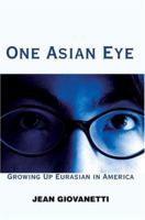 One Asian Eye: Growing Up Eurasian in America 059533587X Book Cover