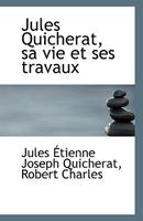 Jules Quicherat, sa vie et ses travaux 1117243834 Book Cover
