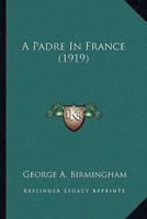 A Padre in France 1982087412 Book Cover