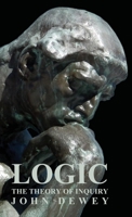 Logic: The Theory of Enquiry 1406731803 Book Cover