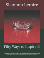 Fifty Ways to Inspire ©: Discover fifty ways you can uplift and inspire someone's life and help create a ripple effect of love, hope, and compassion that reaches everyone. B0FLJV3SZF Book Cover