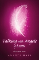 Talking with Angels of Love: Open Your Heart 1409181049 Book Cover