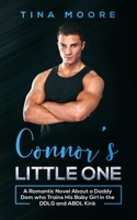 Connor’s Little One: A Romantic Novel About a Daddy Dom who Trains His Baby Girl in the DDLG and ABDL Kink 169756304X Book Cover